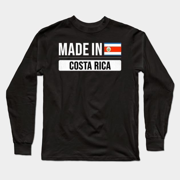 Made In Costa Rica - Gift for Costa Rican With Roots From Costa Rica Long Sleeve T-Shirt by Country Flags